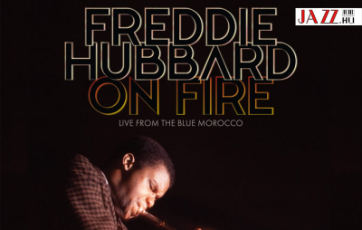 Mainstream Jazz Albumok - 2025 – FREDDIE HUBBARD: ON FIRE – LIVE FROM THE BLUE MOROCCO