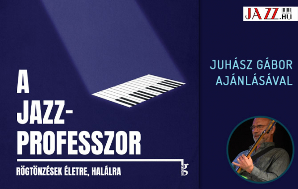 A jazzprofesszor – Juhász Gábor ajánlásával