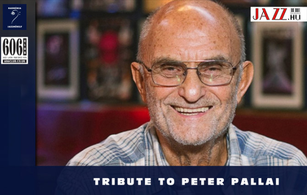 Harm&oacute;nia Jazzműhely &amp; 606 bemutatja: TRIBUTE TO PETER PALLAI