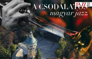 Fiatal tehetségek is színpadra lépnek A csodálatos magyar jazz eseményen