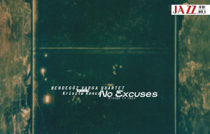 Varga Bendeg&uacute;z Quartet &amp; Koncz Kriszta &ndash; No Excuses - Grunge in Jazz | Juh&aacute;sz G&aacute;bor aj&aacute;nl&aacute;s&aacute;val