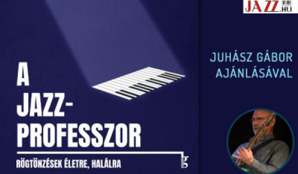 A jazzprofesszor – Juhász Gábor ajánlásával