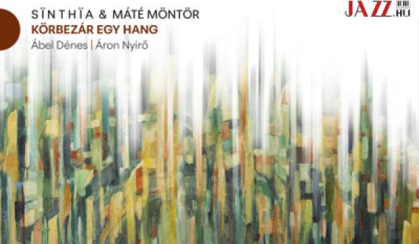 Sinthia & Máté Möntör – Körbezár egy hang